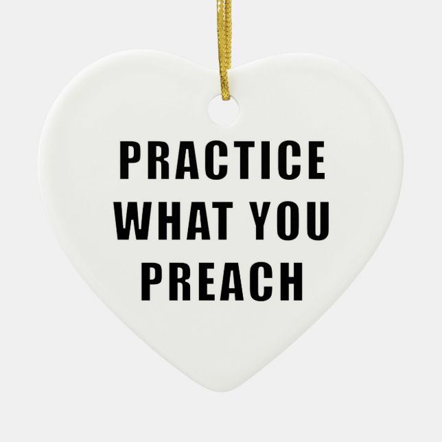 Practice What You Preach Ceramic Ornament (Front)