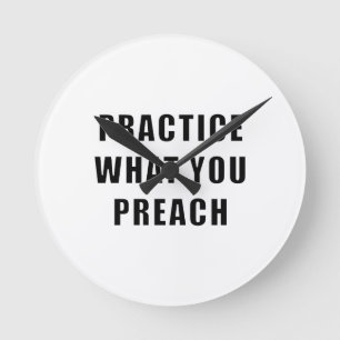 Practice What You Preach Round Clock