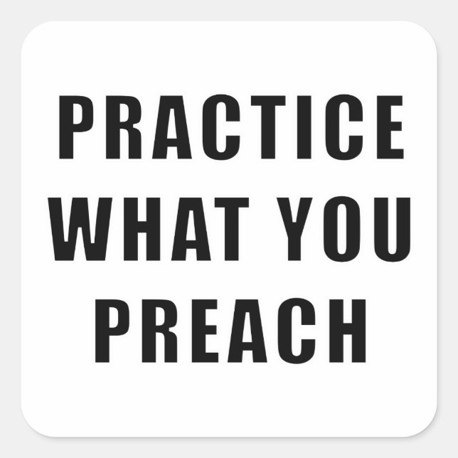 Practice What You Preach Square Sticker (Front)