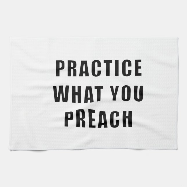 Practice What You Preach Tea Towel (Horizontal)