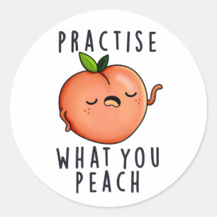 Practise What You Peach Positive Fruit Pun  Classic Round Sticker