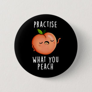 Practise What You Peach Positive Fruit Pun Dark BG 6 Cm Round Badge