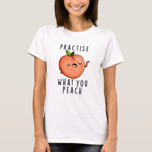Practise What You Peach Positive Fruit Pun T-Shirt