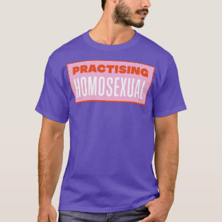 Practising Homosexual Funny LGBT Meme T-Shirt