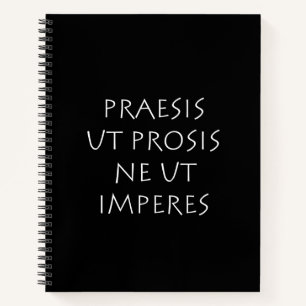 Praesis ut prosis ne ut imperes notebook