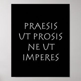 Praesis ut prosis ne ut imperes poster