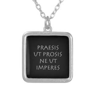 Praesis ut prosis ne ut imperes silver plated necklace