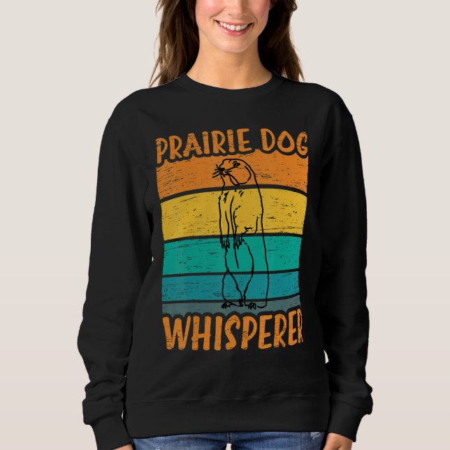 Prairie Dog Whisperer - Funny Prairie Dog Sweatshirt (Front)