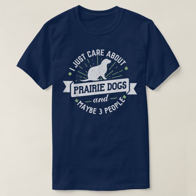 Prairie Dogs   I Just Care About Prairie Dogs  T-Shirt (Design Front)