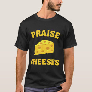 Praise Cheeses Funny Cheese Lover In Gouda We Trus T-Shirt