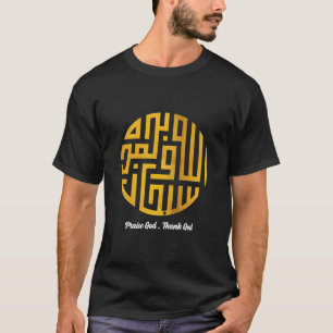 Praise God Thank God   Arabic Words Art #4 T-Shirt