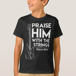 Praise Him - Christian Worship - Bass Guitar Playe T-Shirt