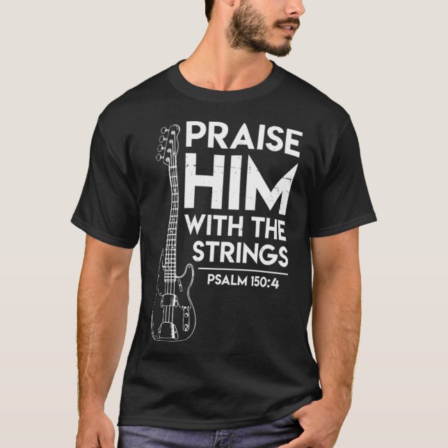 Praise Him Christian Worship Bass Guitar Player T-Shirt (Front)