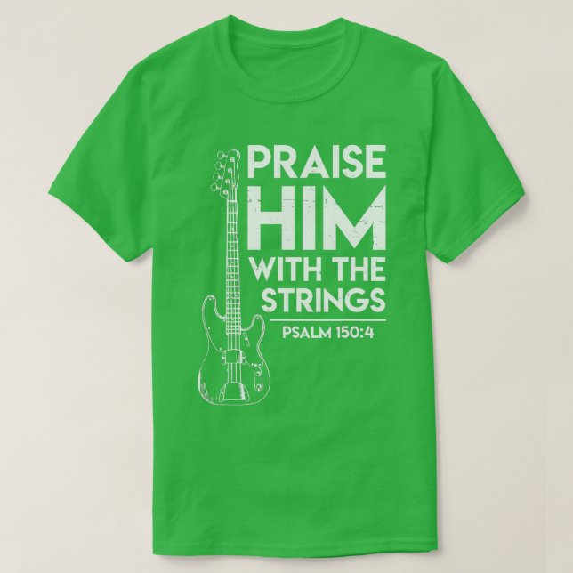 Praise Him  Christian Worship  Bass Guitar Player  T-Shirt (Design Front)