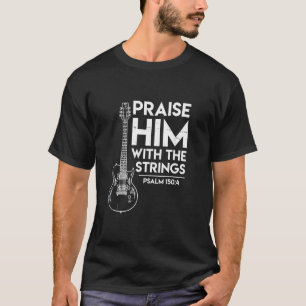 Praise Him Christian Worship Gifts Electric Guitar T-Shirt