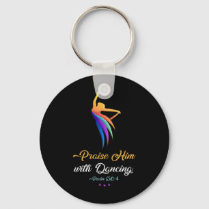 Praise Him With Dancing - Christian Worship Dancer Key Ring