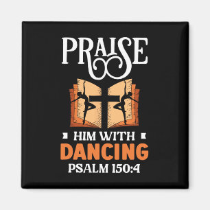 Praise Him With Dancing Dancer Religion Dance Magnet