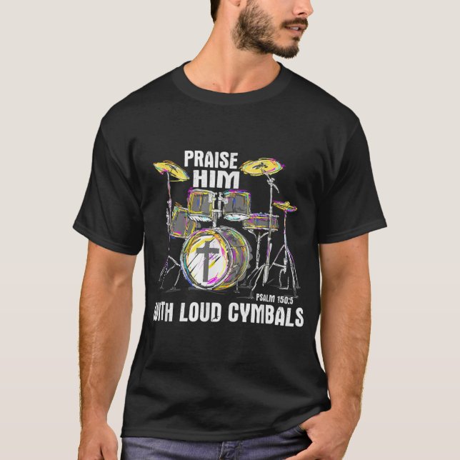 Praise Him With Loud Cymbals Christian Drummer T-Shirt (Front)