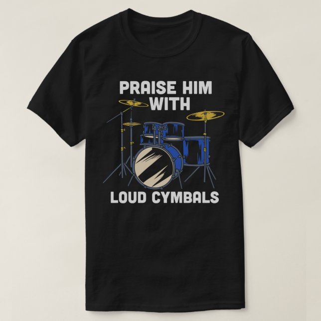 Praise him with loud cymbals Funny Christian Drumm T-Shirt (Design Front)