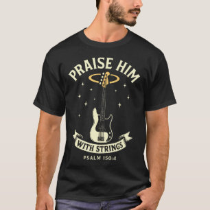 Praise Him With Strings Bass Guitar Player Church T-Shirt