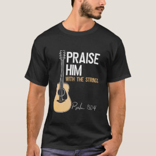 Praise Him With Strings Christian Guitar Psalm 150 T-Shirt