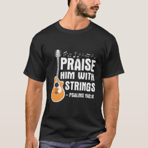 Praise Him With Strings Christian Musician Worship T-Shirt