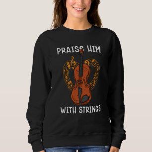 Praise Him With Strings Favorite Musical Instrumen Sweatshirt