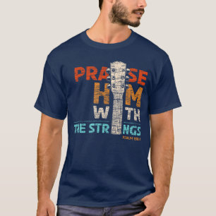 Praise Him With Strings Psalm 150 Christian Guitar T-Shirt