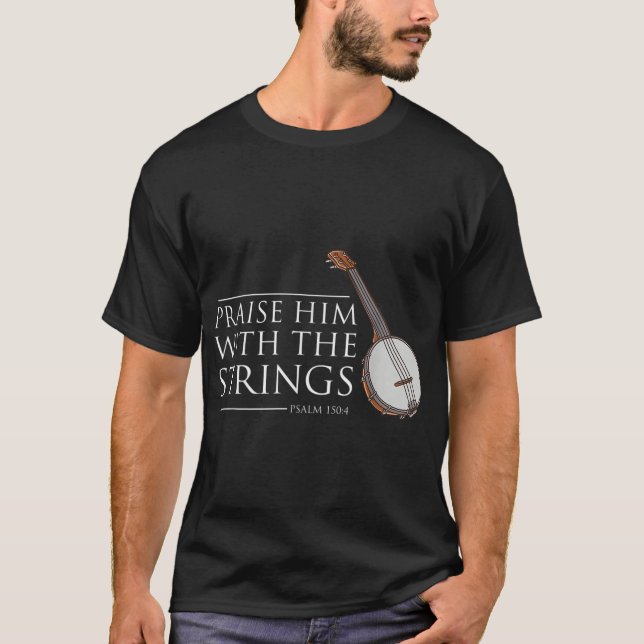Praise Him With The Strings Banjo Player T-Shirt (Front)