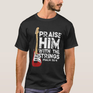 Praise Him With The Strings Bass Guitar Christian  T-Shirt
