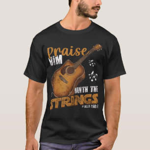Praise Him With The Strings Bible Psalm Christian T-Shirt