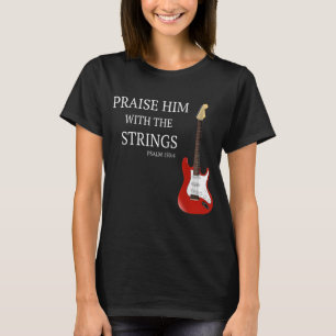Praise Him With The Strings Christian Guitar Playe T-Shirt