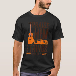Praise Him With The Strings Christian Worship Guit T-Shirt