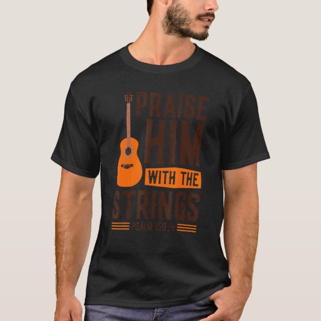 Praise Him With The Strings Christian Worship Guit T-Shirt (Front)