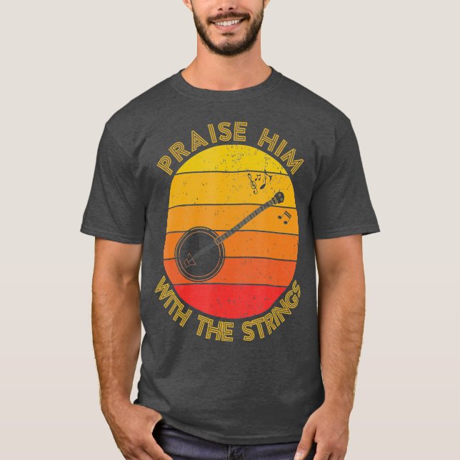 Praise Him With The Strings Funny Banjo Player T-Shirt (Front)