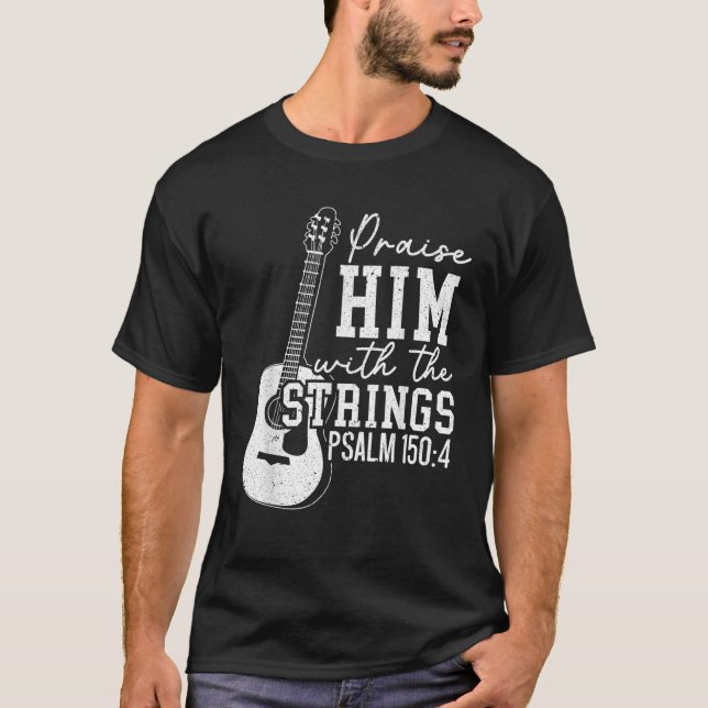 Praise Him With The Strings Guitars Musician Instr T-Shirt (Front)