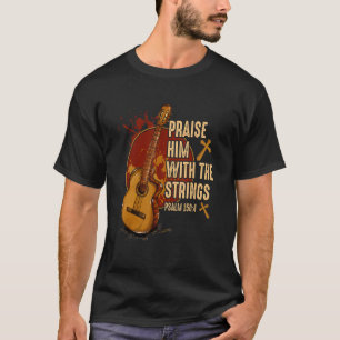 Praise Him With The Strings Jesus Acoustic Guitar  T-Shirt