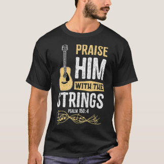 Praise Him With The Strings Psalm 1504  Bible  T-Shirt