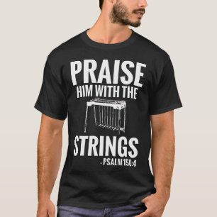 Praise Him With The Strings Psalm 1504 T-Shirt