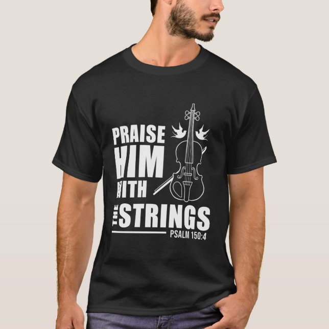 Praise Him With The Strings Psalm 150 4 T-Shirt (Front)