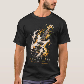 Praise Him With The Strings Psalm 150 For Bass T-Shirt