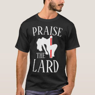 PRAISE THE LARD 2024 2025 2026 2027 2028 2029 2030 T-Shirt