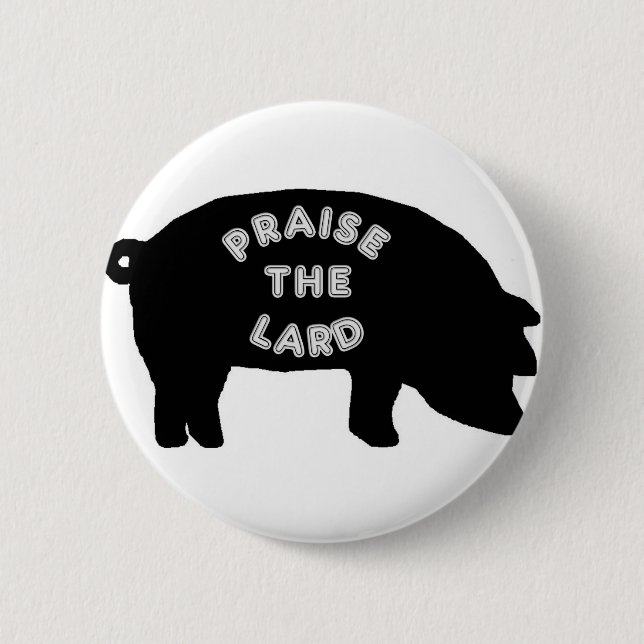 Praise the Lard 6 Cm Round Badge (Front)