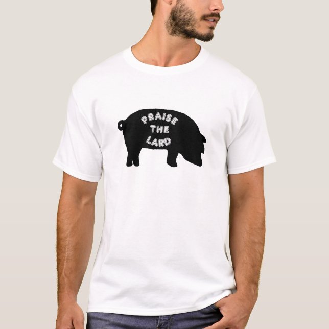 Praise the Lard T-Shirt (Front)