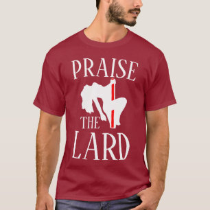 PRAISE THE LARD T-Shirt