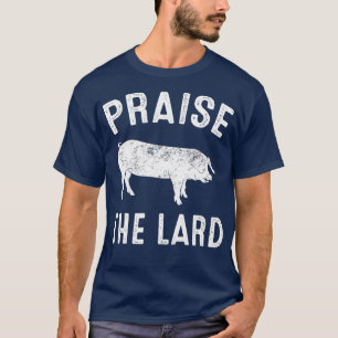 Praise The Lard  T-Shirt