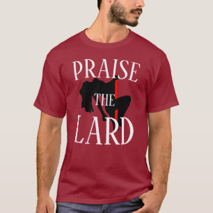 PRAISE THE LARD T-Shirt