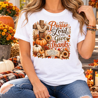 Praise the Lord and Give Thanks T-Shirt