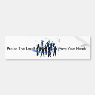 Praise The Lord-Wave Your Hands Bumper Sticker