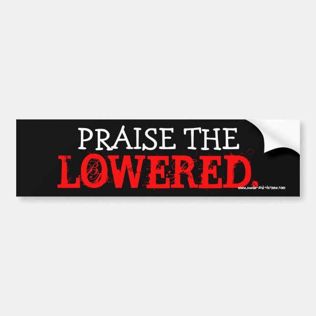 PRAISE THE LOWERED BUMPER STICKER (Front)